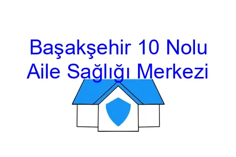 Başakşehir 10 Nolu Aile Sağlığı Merkezi
