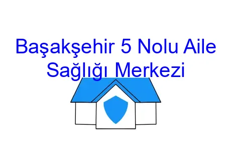Başakşehir 5 Nolu Aile Sağlığı Merkezi