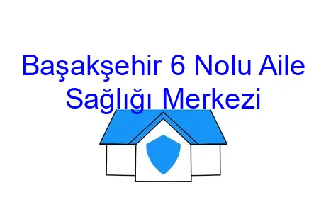 Başakşehir 6 Nolu Aile Sağlığı Merkezi