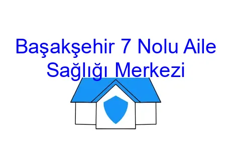 Başakşehir 7 Nolu Aile Sağlığı Merkezi