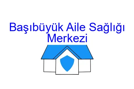 Başıbüyük Aile Sağlığı Merkezi