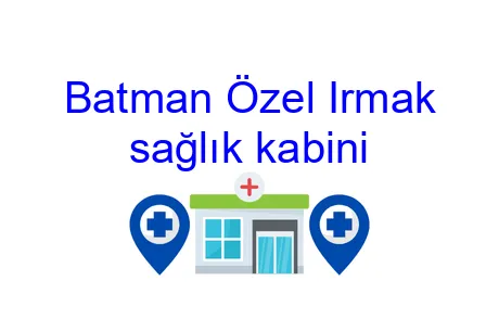 Batman Özel Irmak sağlık kabini