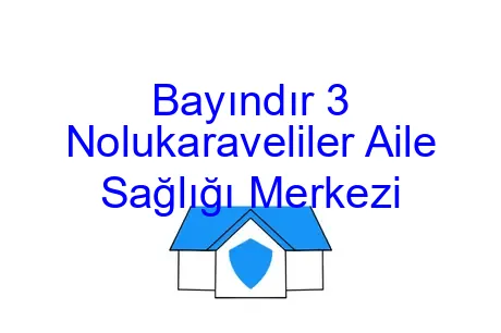 Bayındır 3 Nolukaraveliler Aile Sağlığı Merkezi