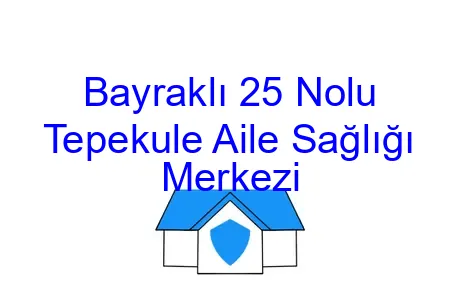 Bayraklı 25 Nolu Tepekule Aile Sağlığı Merkezi
