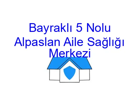 Bayraklı 5 Nolu Alpaslan Aile Sağlığı Merkezi