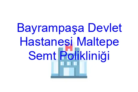 Bayrampaşa Devlet Hastanesi Maltepe Semt Polikliniği