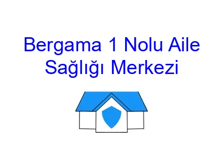 Bergama 1 Nolu Aile Sağlığı Merkezi
