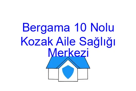 Bergama 10 Nolu Kozak Aile Sağlığı Merkezi