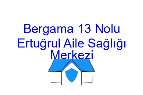 Bergama 13 Nolu Ertuğrul Aile Sağlığı Merkezi