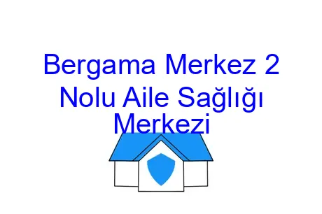Bergama Merkez 2 Nolu Aile Sağlığı Merkezi