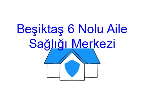 Beşiktaş 6 Nolu Aile Sağlığı Merkezi