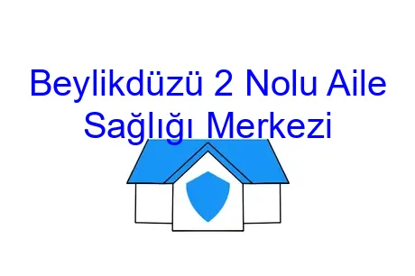 Beylikdüzü 2 Nolu Aile Sağlığı Merkezi