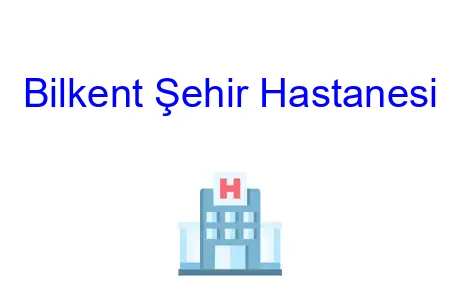 Bilkent Şehir Hastanesi