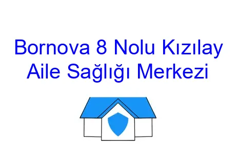 Bornova 8 Nolu Kızılay Aile Sağlığı Merkezi