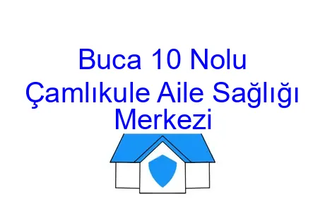 Buca 10 Nolu Çamlıkule Aile Sağlığı Merkezi