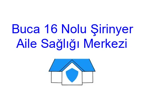 Buca 16 Nolu Şirinyer Aile Sağlığı Merkezi