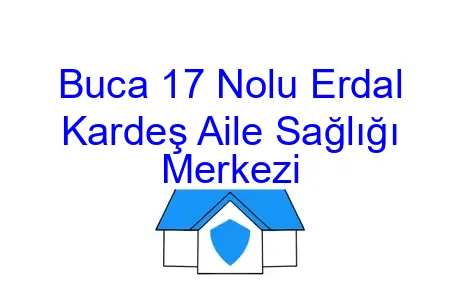 Buca 17 Nolu Erdal Kardeş Aile Sağlığı Merkezi