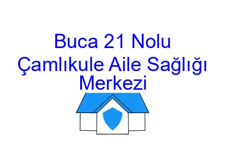 Buca 21 Nolu Çamlıkule Aile Sağlığı Merkezi