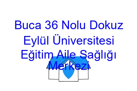 Buca 36 Nolu Dokuz Eylül Üniversitesi Eğitim Aile Sağlığı Merkezi