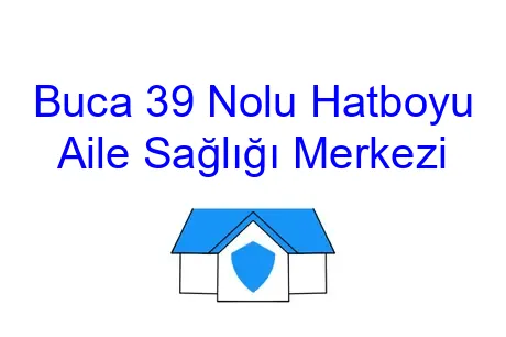 Buca 39 Nolu Hatboyu Aile Sağlığı Merkezi