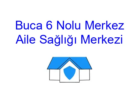 Buca 6 Nolu Merkez Aile Sağlığı Merkezi