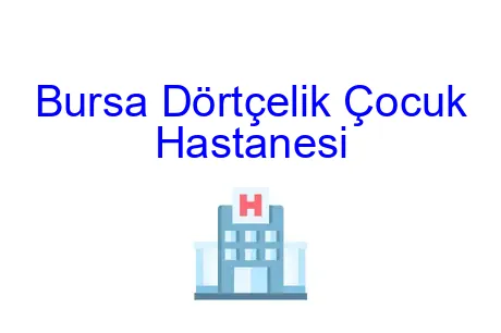 Bursa Dörtçelik Çocuk Hastanesi