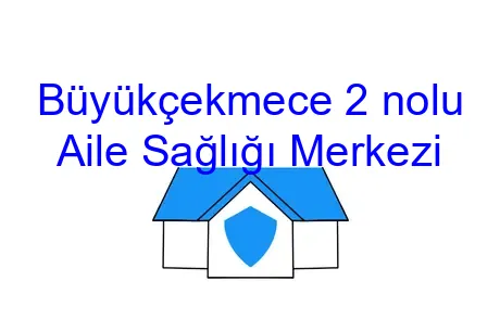 Büyükçekmece 2 nolu Aile Sağlığı Merkezi