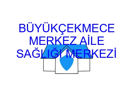 BÜYÜKÇEKMECE MERKEZ AİLE SAĞLIĞI MERKEZİ