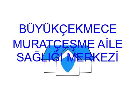 BÜYÜKÇEKMECE MURATÇEŞME AİLE SAĞLIĞI MERKEZİ