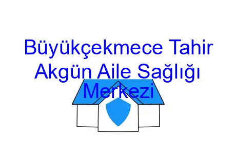 Büyükçekmece Tahir Akgün Aile Sağlığı Merkezi