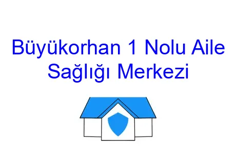Büyükorhan 1 Nolu Aile Sağlığı Merkezi