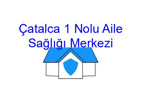 Çatalca 1 Nolu Aile Sağlığı Merkezi