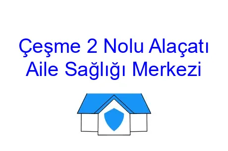 Çeşme 2 Nolu Alaçatı Aile Sağlığı Merkezi