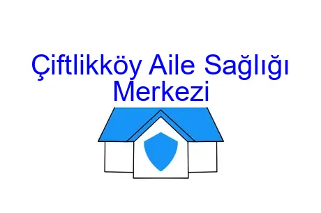 Çiftlikköy Aile Sağlığı Merkezi