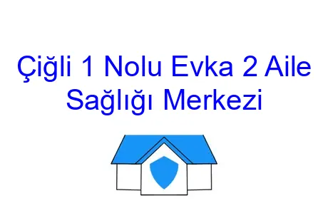 Çiğli 1 Nolu Evka 2 Aile Sağlığı Merkezi