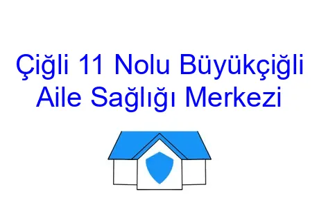 Çiğli 11 Nolu Büyükçiğli Aile Sağlığı Merkezi