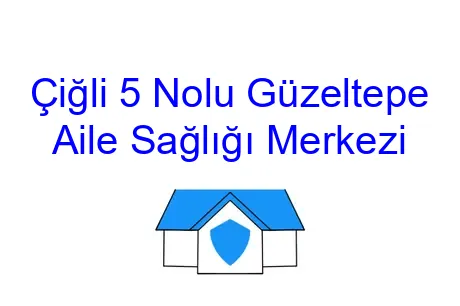 Çiğli 5 Nolu Güzeltepe Aile Sağlığı Merkezi