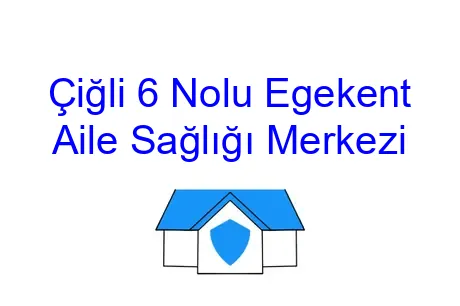 Çiğli 6 Nolu Egekent Aile Sağlığı Merkezi