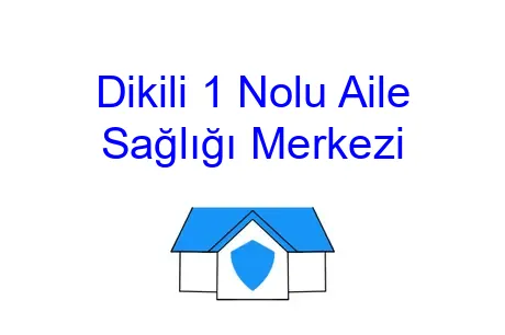 Dikili 1 Nolu Aile Sağlığı Merkezi