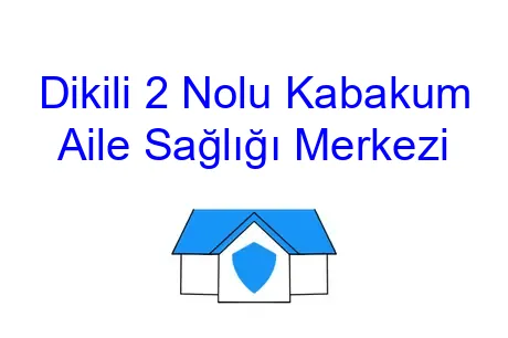 Dikili 2 Nolu Kabakum Aile Sağlığı Merkezi