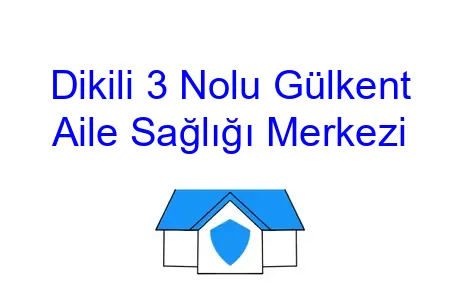 Dikili 3 Nolu Gülkent Aile Sağlığı Merkezi