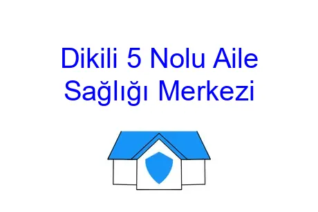 Dikili 5 Nolu Aile Sağlığı Merkezi