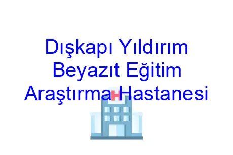Dışkapı Yıldırım Beyazıt Eğitim Araştırma Hastanesi