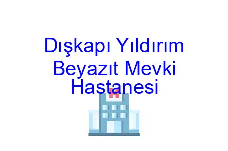 Dışkapı Yıldırım Beyazıt Mevki Hastanesi