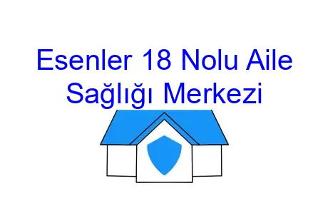 Esenler 18 Nolu Aile Sağlığı Merkezi