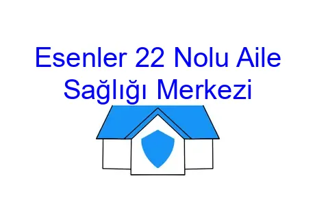 Esenler 22 Nolu Aile Sağlığı Merkezi