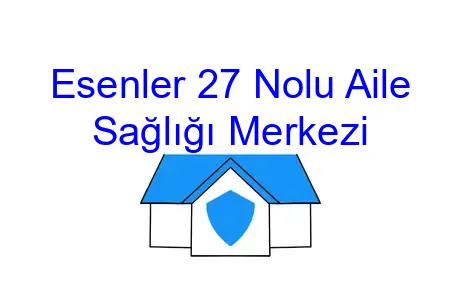 Esenler 27 Nolu Aile Sağlığı Merkezi