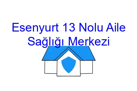 Esenyurt 13 Nolu Aile Sağlığı Merkezi