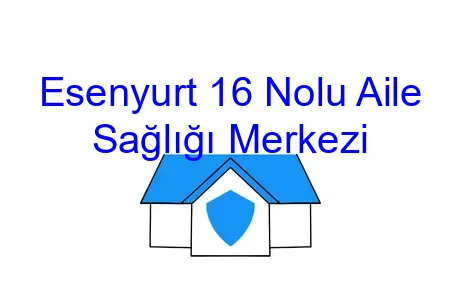 Esenyurt 16 Nolu Aile Sağlığı Merkezi