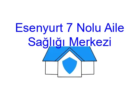 Esenyurt 7 Nolu Aile Sağlığı Merkezi